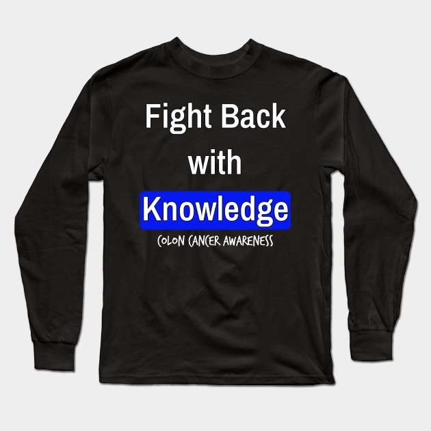 Fight Back with Knowledge Colon Cancer Symptoms Awareness Ribbon Long Sleeve T-Shirt by YourSelf101